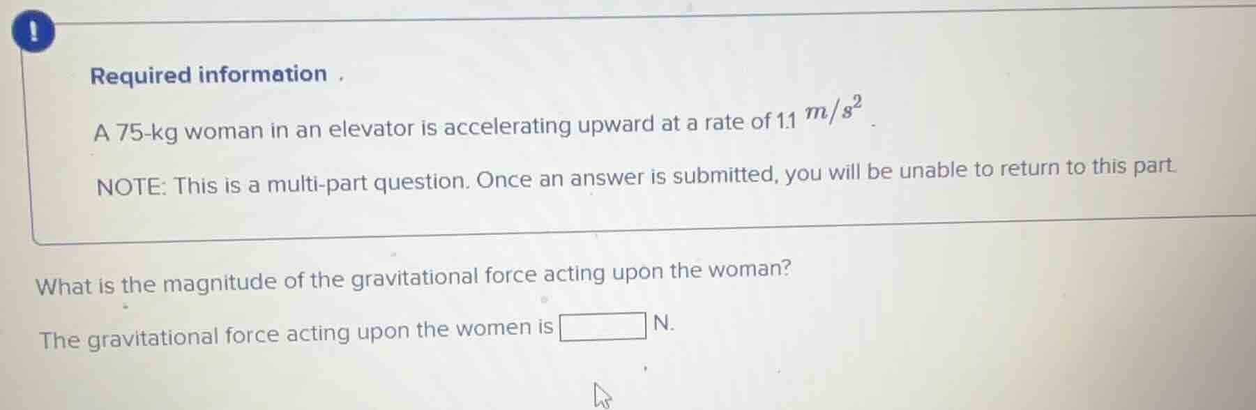 required information . a 75-kg woman in an elevator is accelerating upw…