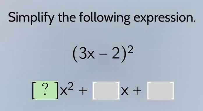 simplify the following expression. $(3x - 2)^2$ $?x^2 + \\square x + \\…