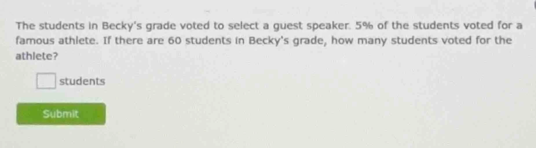 the students in beckys grade voted to select a guest speaker. 5% of the…