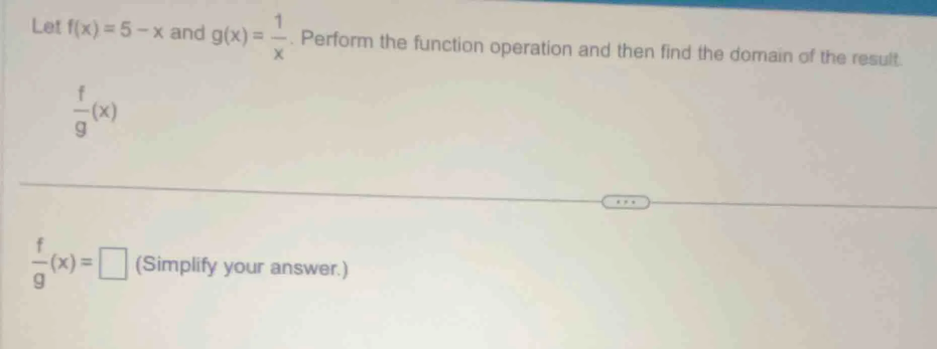 let $f(x) = 5 - x$ and $g(x) = \\frac{1}{x}$. perform the function oper…