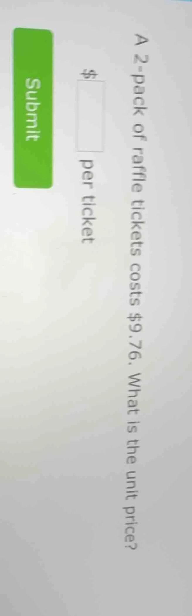 a 2-pack of raffle tickets costs $9.76. what is the unit price? $____ p…