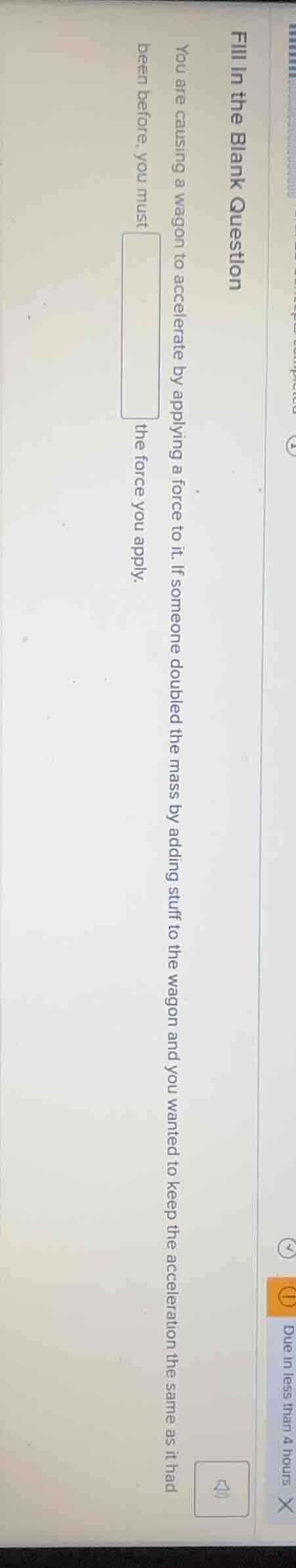 fill in the blank question you are causing a wagon to accelerate by app…