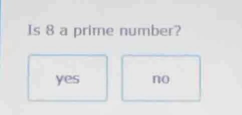 is 8 a prime number? yes no