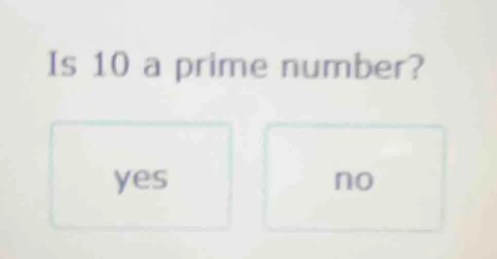 is 10 a prime number? yes no
