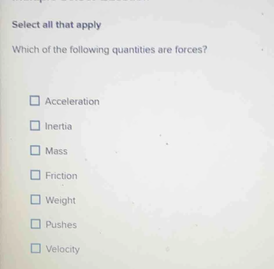select all that apply which of the following quantities are forces? acc…