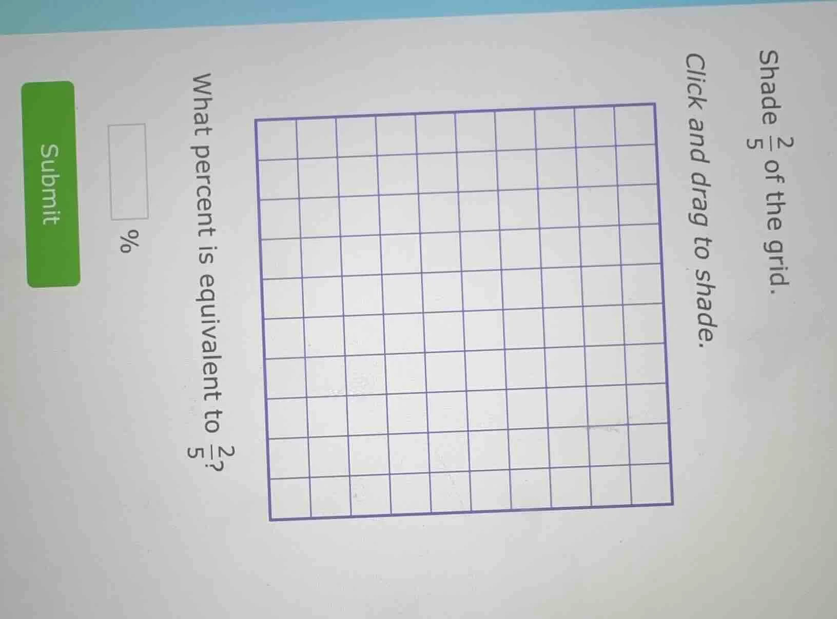 shade $\frac{2}{5}$ of the grid.click and drag to shade.what percent is…