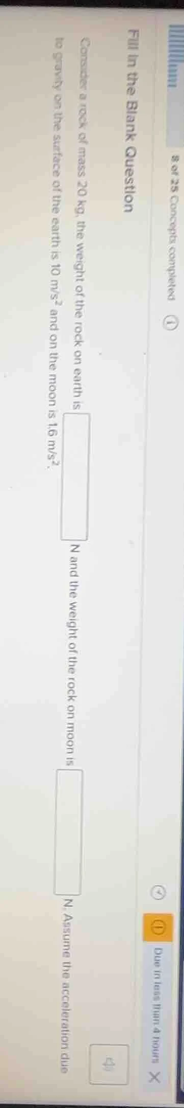 fill in the blank question consider a rock of mass 20 kg, the weight of…