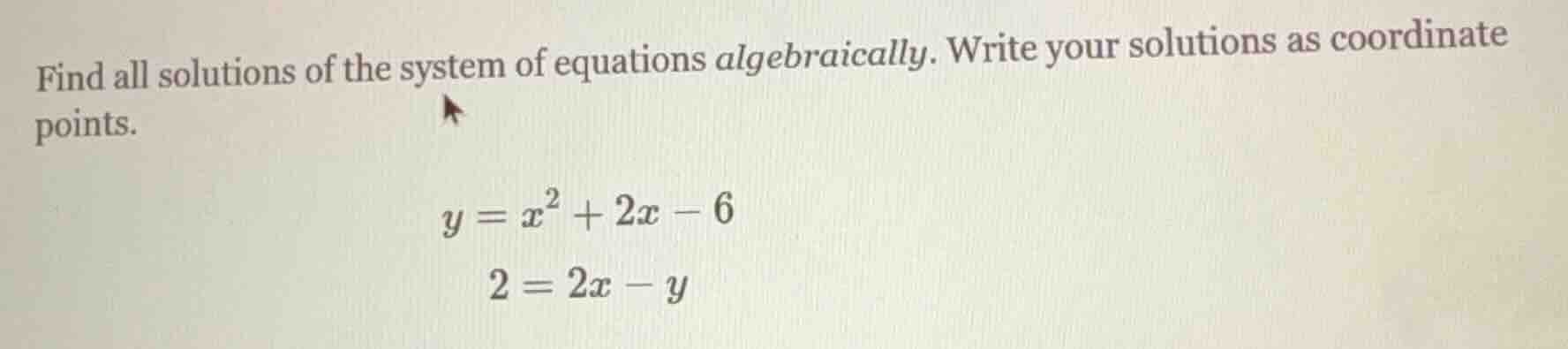 find all solutions of the system of equations algebraically. write your…