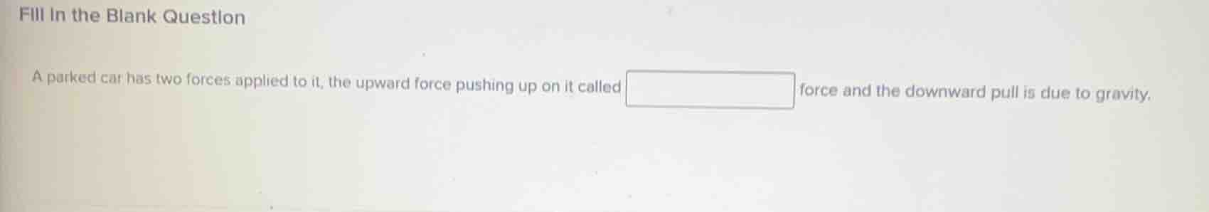 fill in the blank question a parked car has two forces applied to it, t…