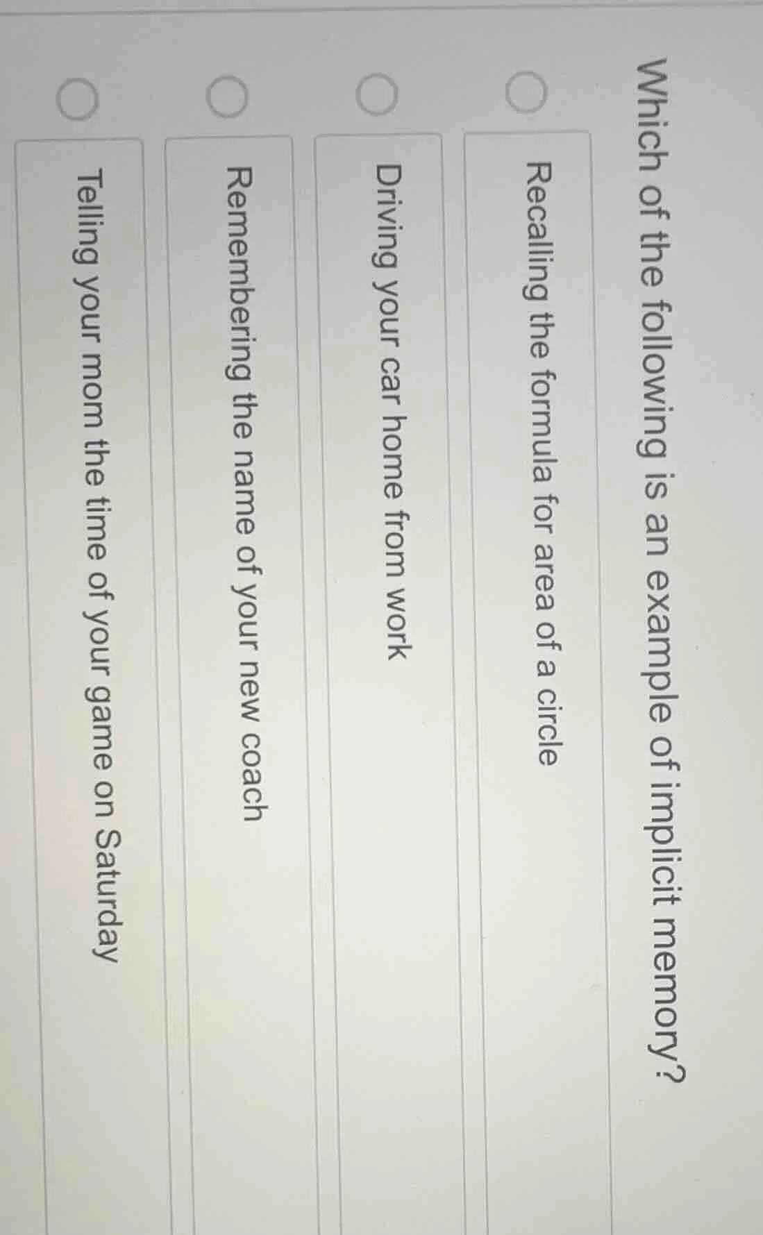 which of the following is an example of implicit memory?○ recalling the…