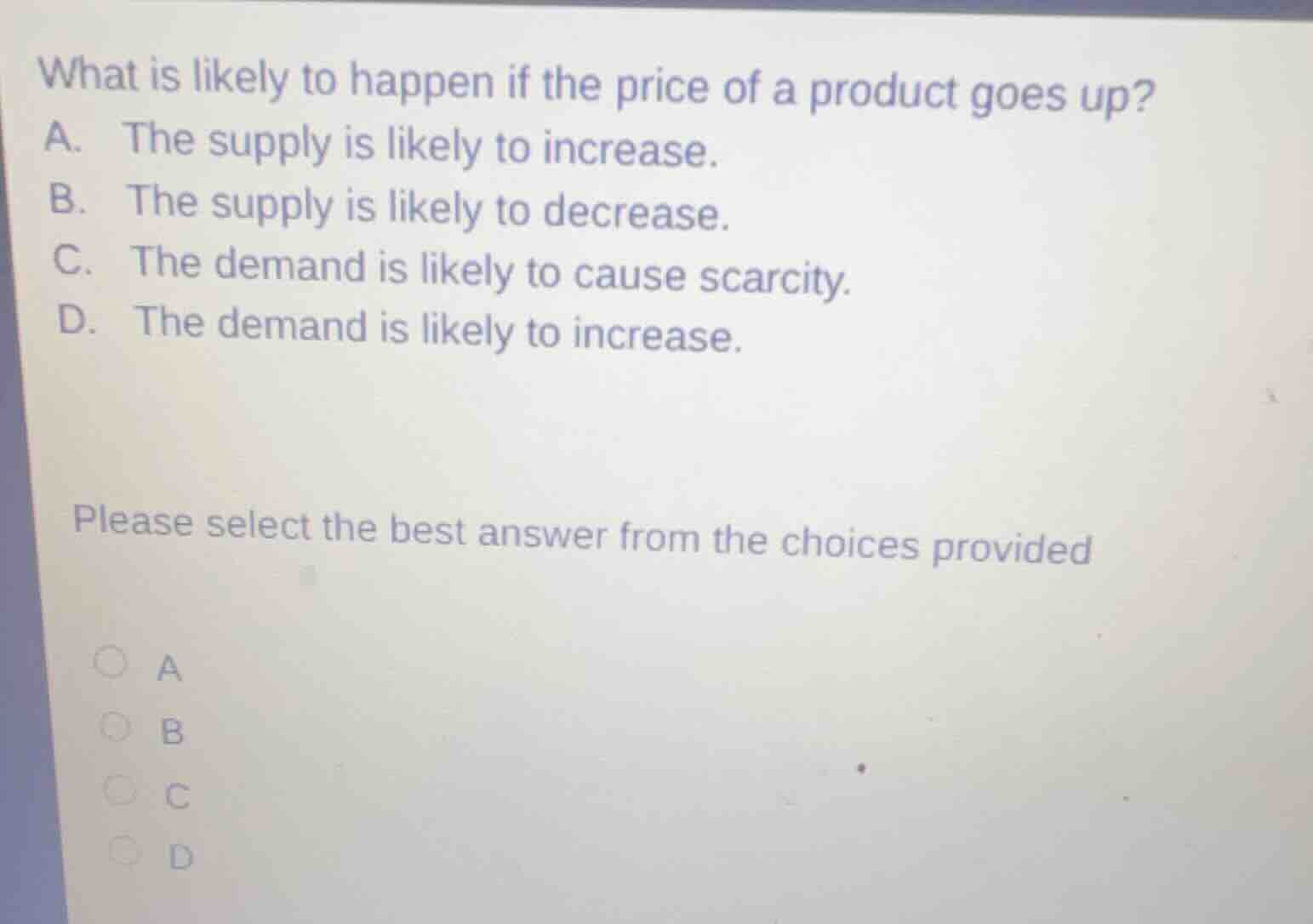 what is likely to happen if the price of a product goes up? a. the supp…