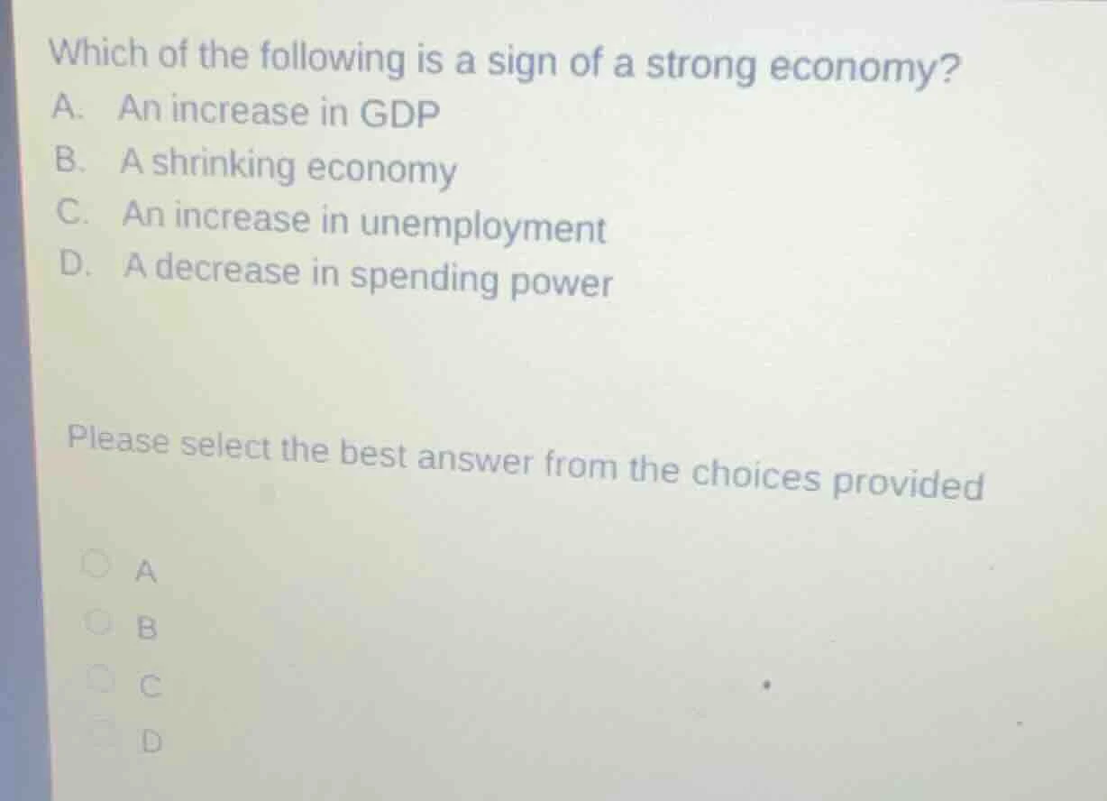 which of the following is a sign of a strong economy? a. an increase in…