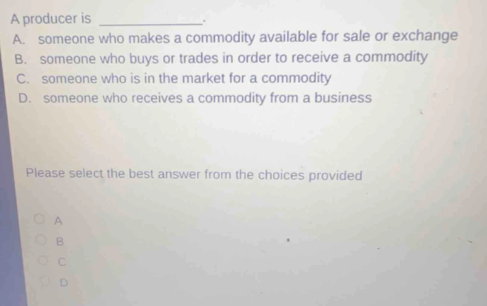 a producer is _______________. a. someone who makes a commodity availab…