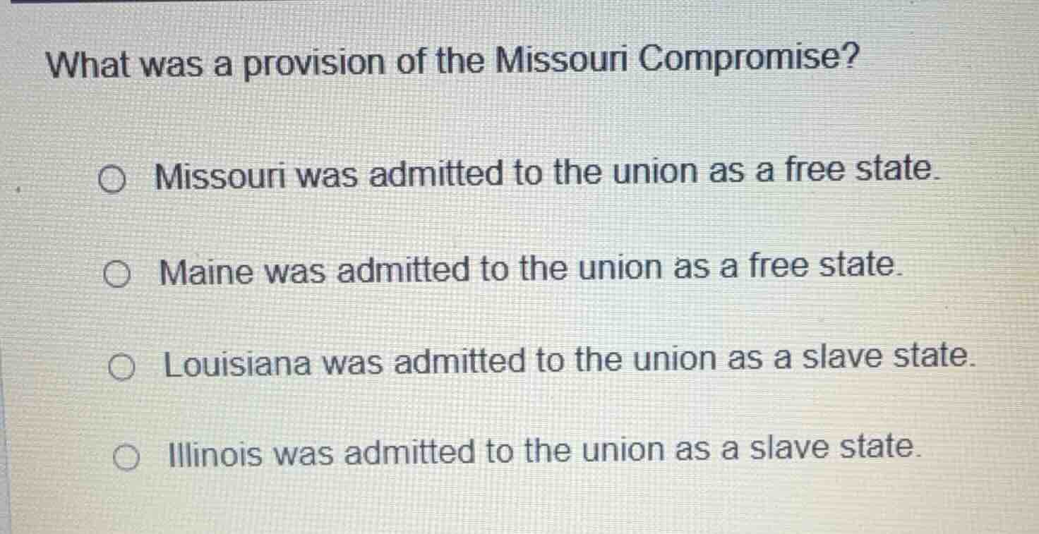 what was a provision of the missouri compromise? ○ missouri was admitte…