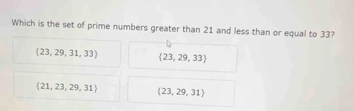 which is the set of prime numbers greater than 21 and less than or equa…