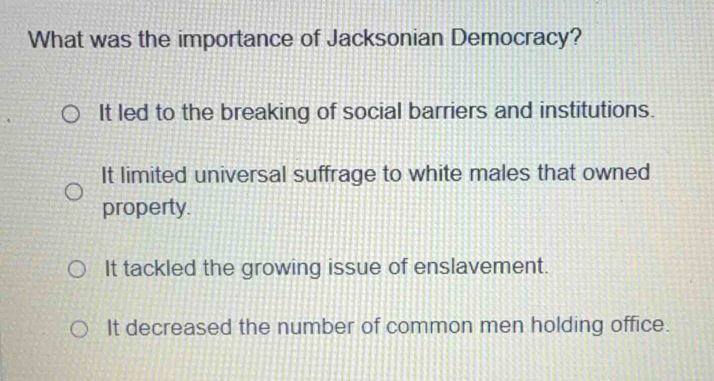 what was the importance of jacksonian democracy? ○ it led to the breaki…