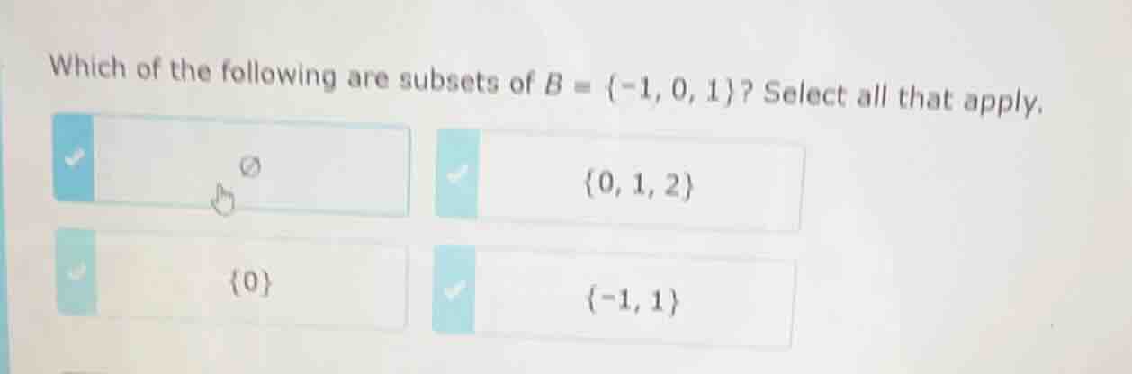 which of the following are subsets of $b = \\{-1, 0, 1\\}$? select all …