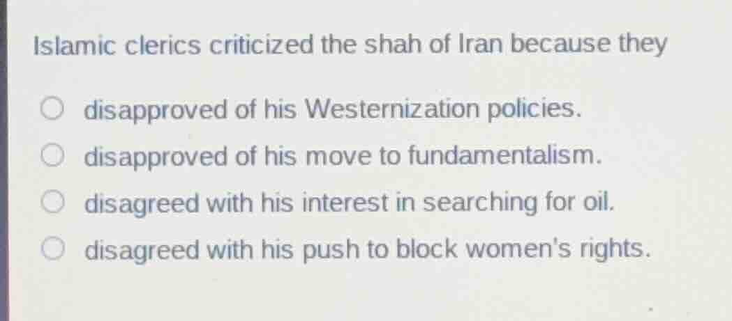 islamic clerics criticized the shah of iran because they disapproved of…