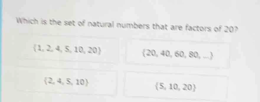 which is the set of natural numbers that are factors of 20? {1, 2, 4, 5…