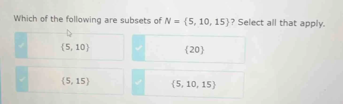 which of the following are subsets of $n = \\{5, 10, 15\\}$? select all…
