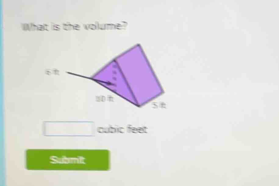 what is the volume? 6 ft 10 ft 5 ft _____ cubic feet submit