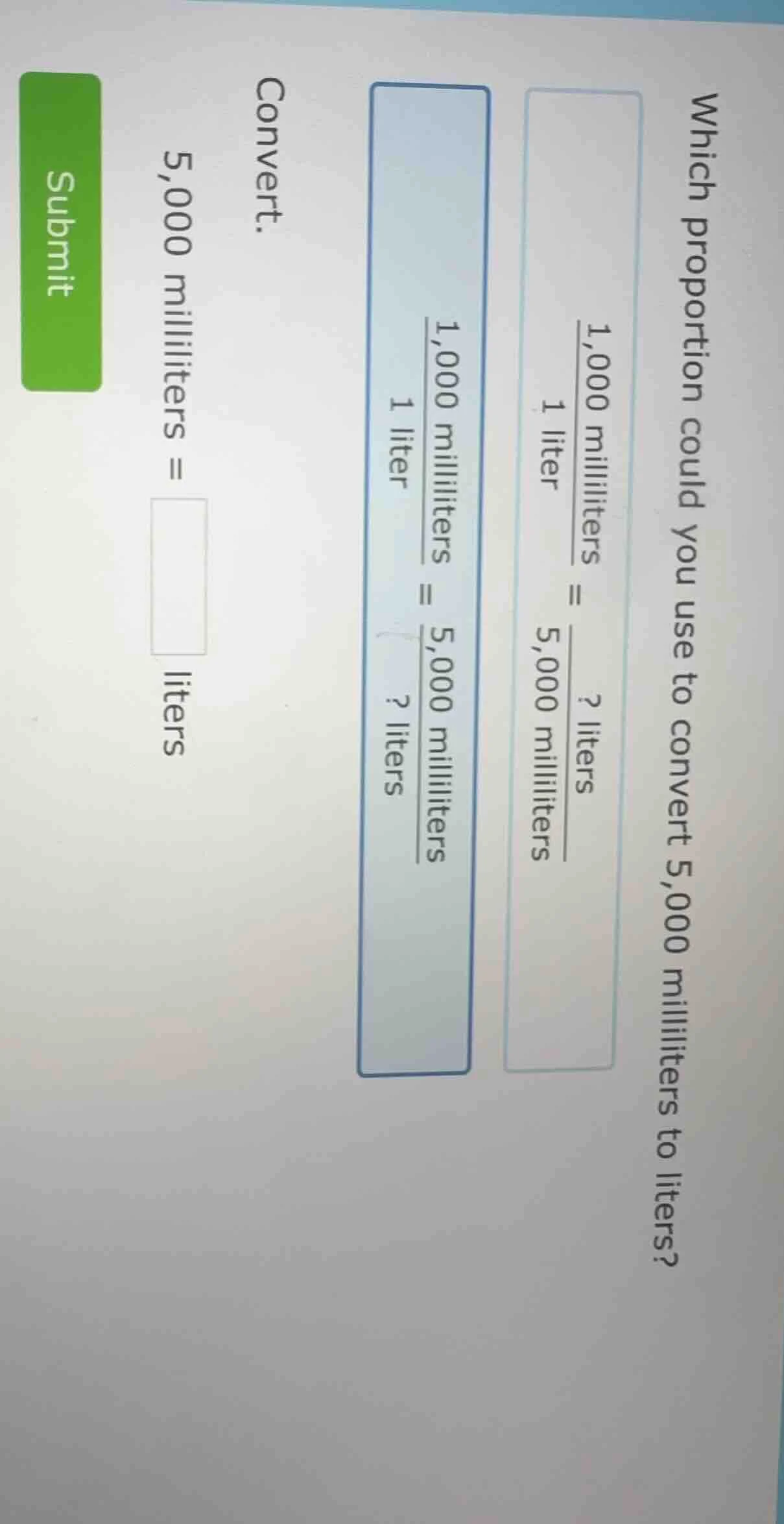 which proportion could you use to convert 5,000 milliliters to liters?$…
