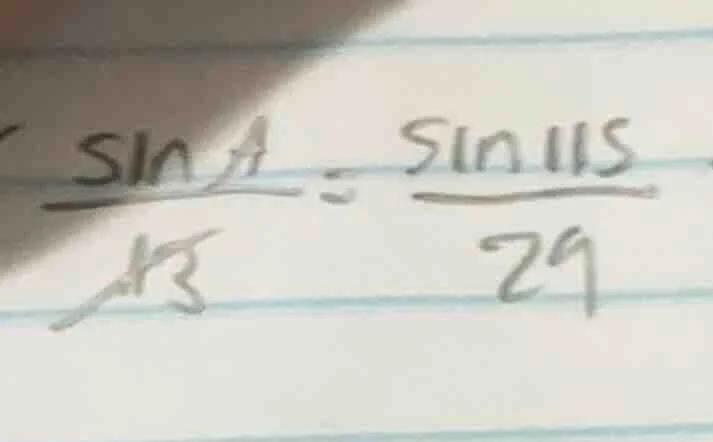 $\\frac{\\sin a}{13} = \\frac{\\sin115}{29}$