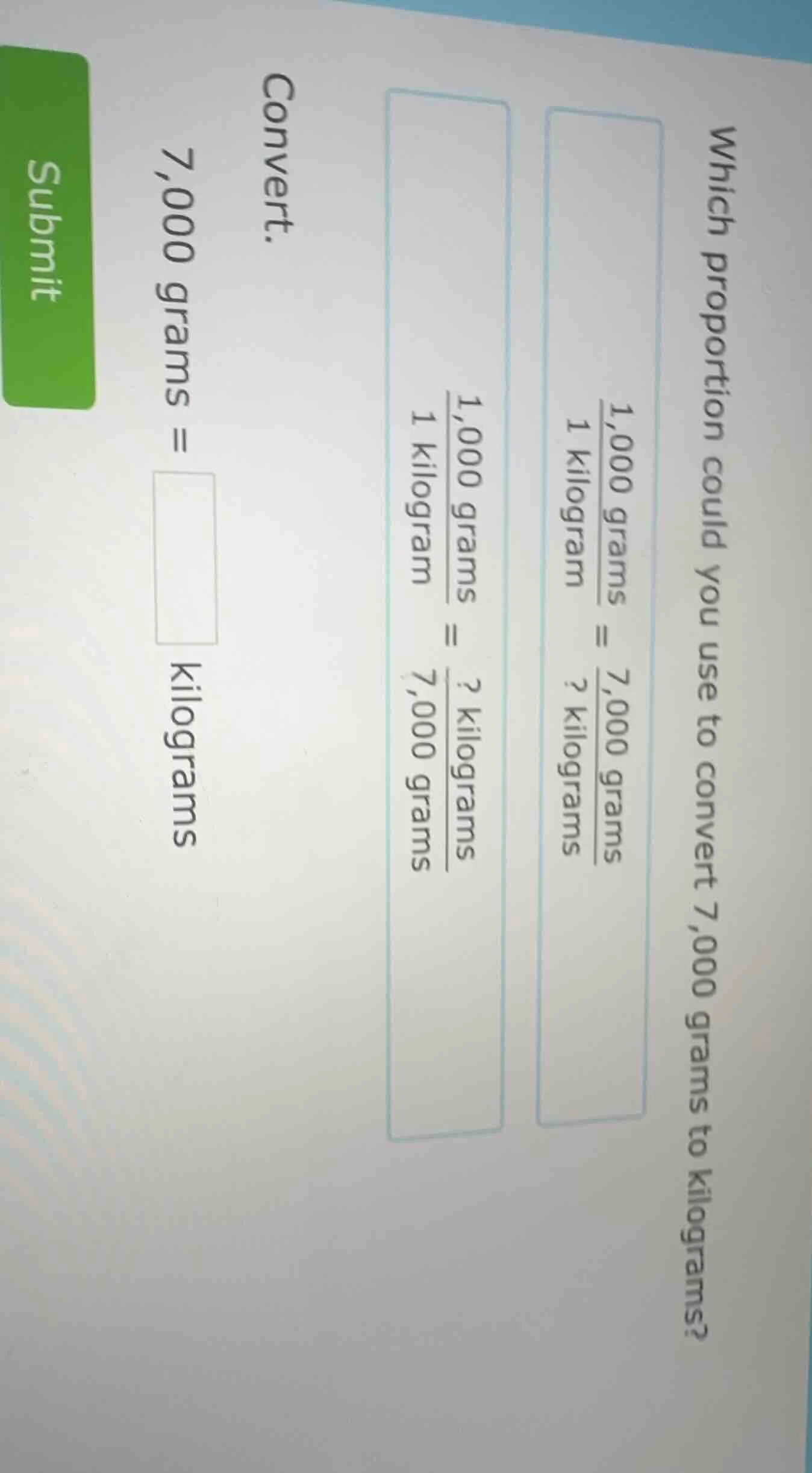 which proportion could you use to convert 7,000 grams to kilograms?$\fr…