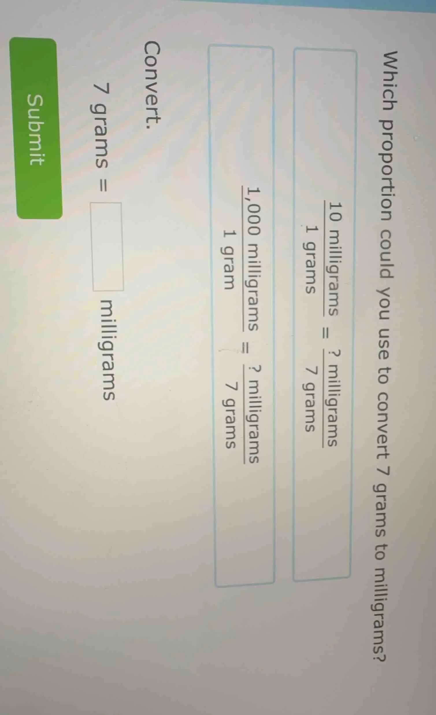 which proportion could you use to convert 7 grams to milligrams?$\frac{…