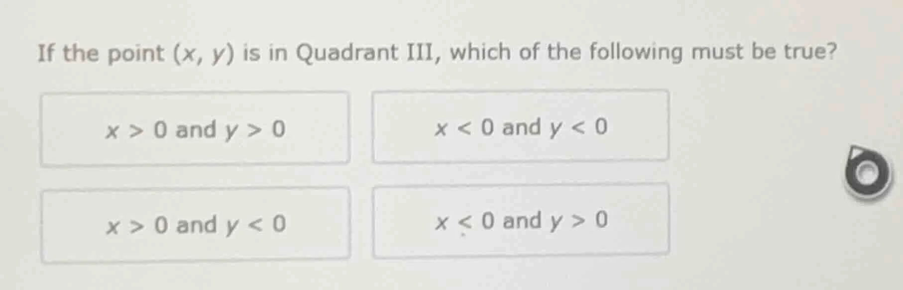 if the point $(x, y)$ is in quadrant iii, which of the following must b…