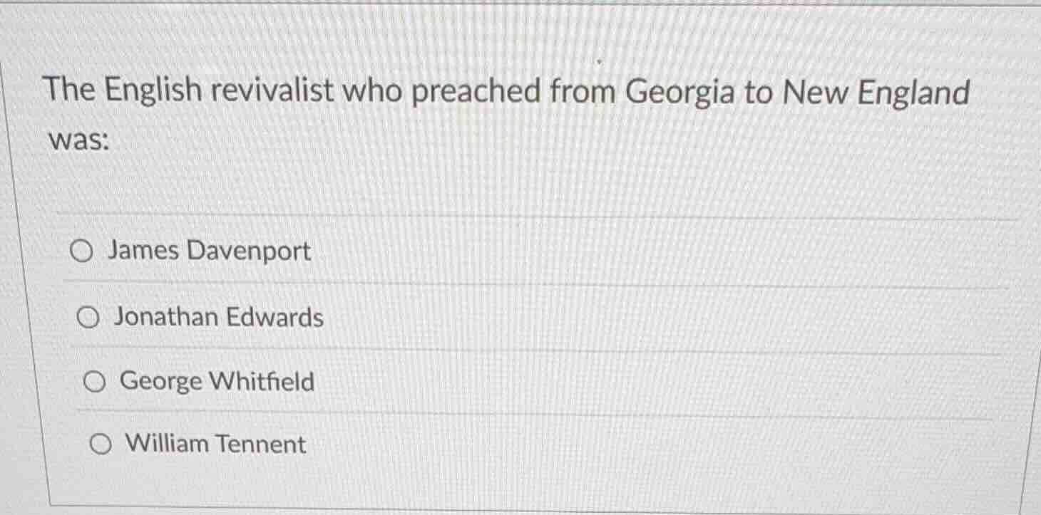 the english revivalist who preached from georgia to new england was: ○ …