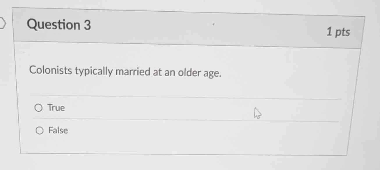 question 3 1 pts colonists typically married at an older age. true false