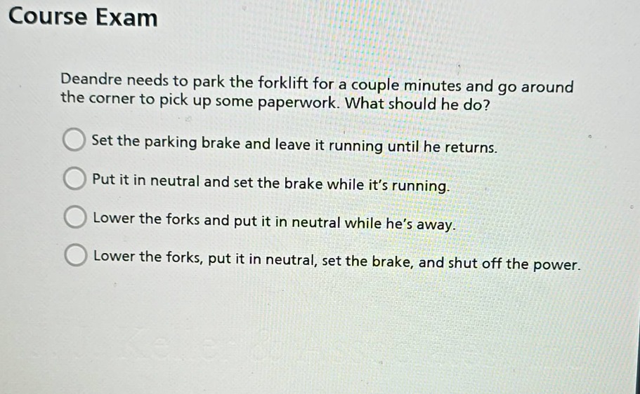 course exam deandre needs to park the forklift for a couple minutes and…