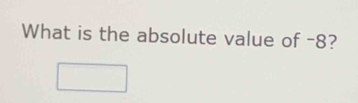 what is the absolute value of -8?