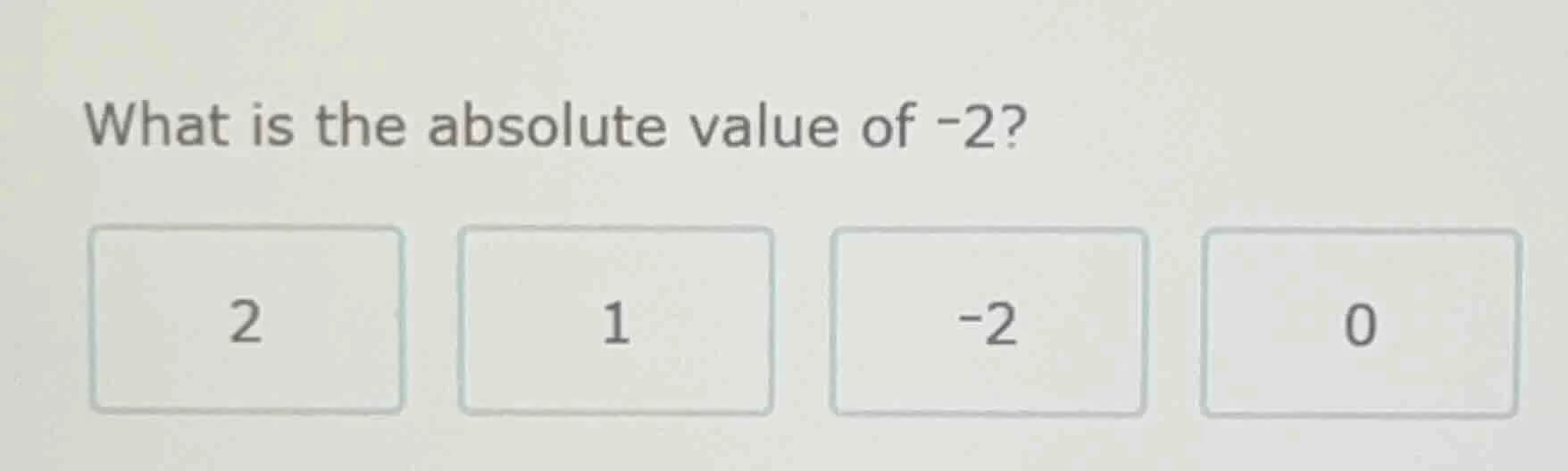 what is the absolute value of -2? 2 1 -2 0