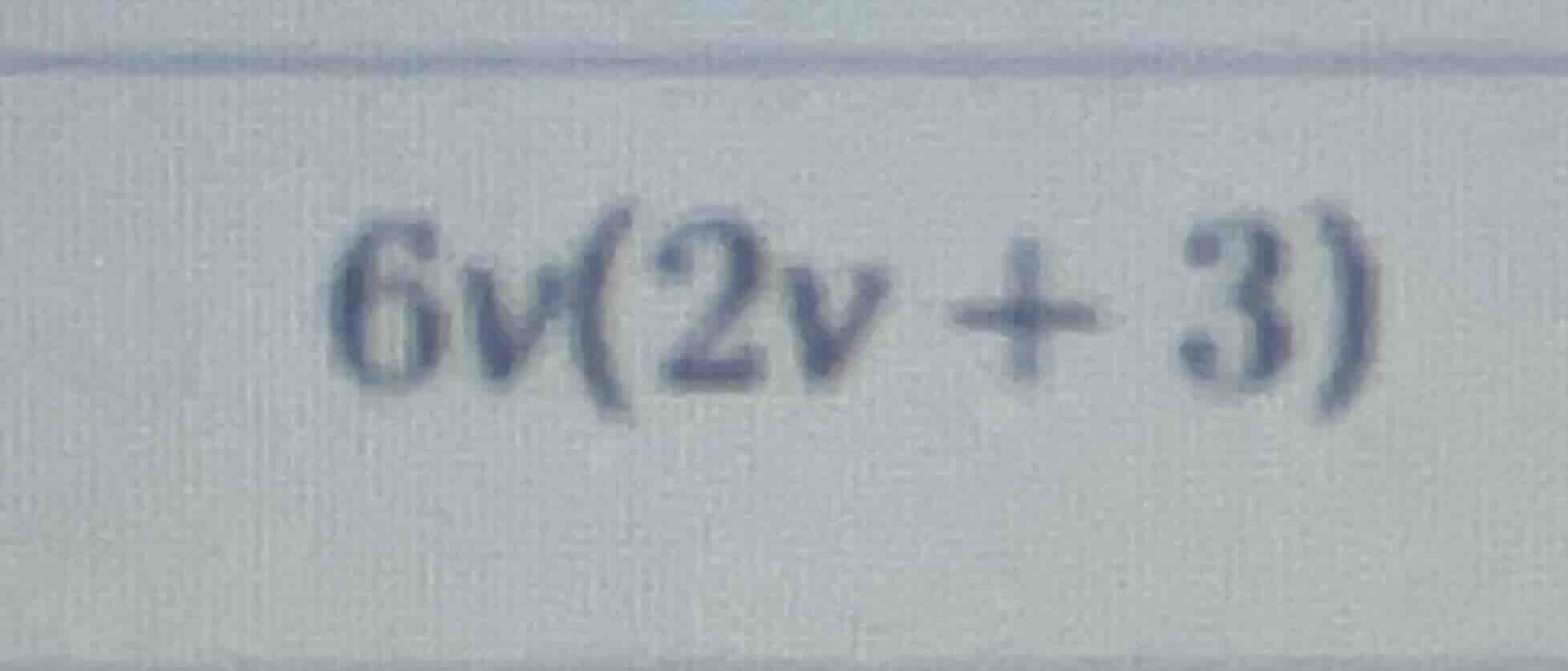 $6v(2v + 3)$