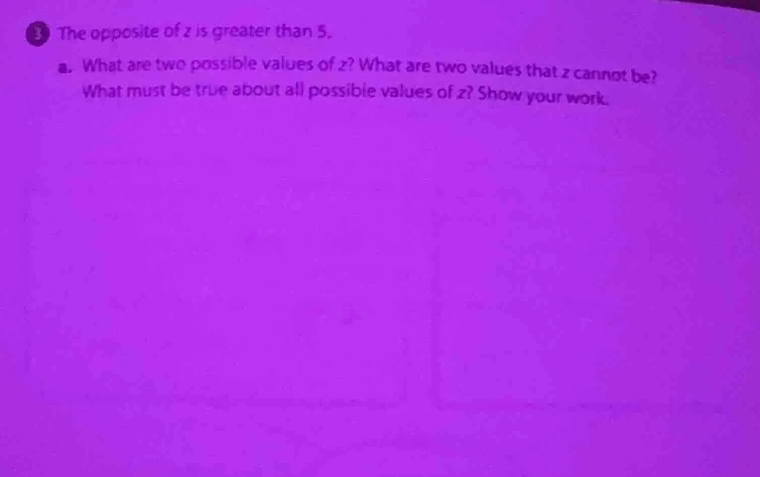 3 the opposite of z is greater than 5. a. what are two possible values …