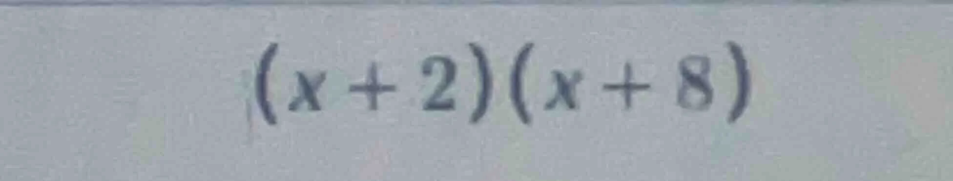 $(x + 2)(x + 8)$