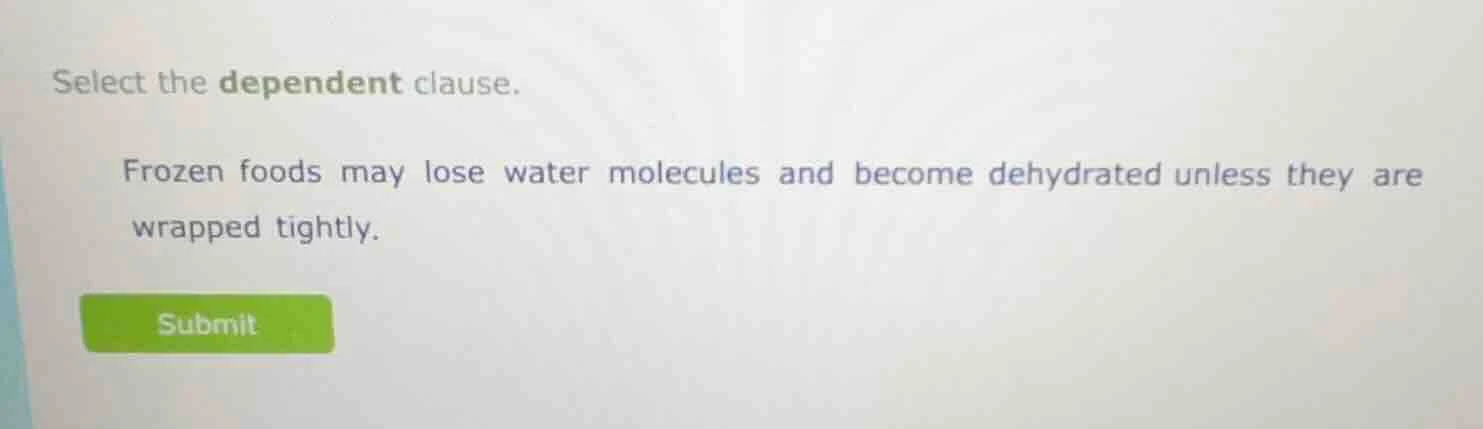 select the dependent clause. frozen foods may lose water molecules and …