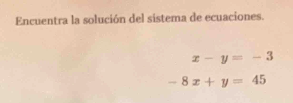 encuentra la solución del sistema de ecuaciones. $x - y = -3$ $-8x + y …