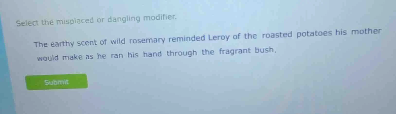 select the misplaced or dangling modifier. the earthy scent of wild ros…