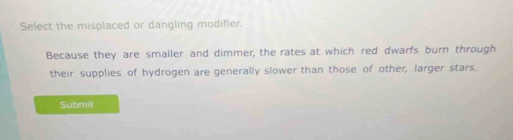 select the misplaced or dangling modifier. because they are smaller and…