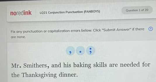 noredink lq21: conjunction punctuation (fanboys) question 1 of 20 fix a…