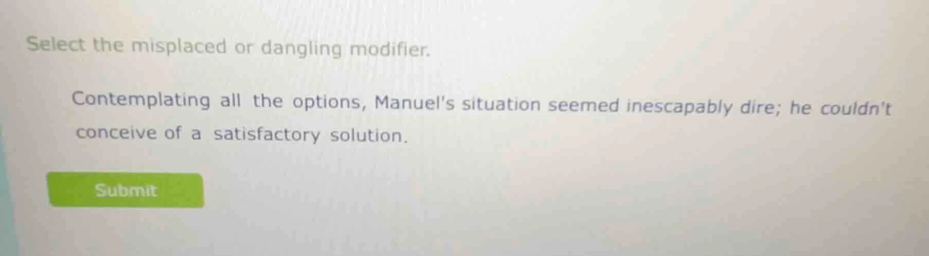 select the misplaced or dangling modifier. contemplating all the option…