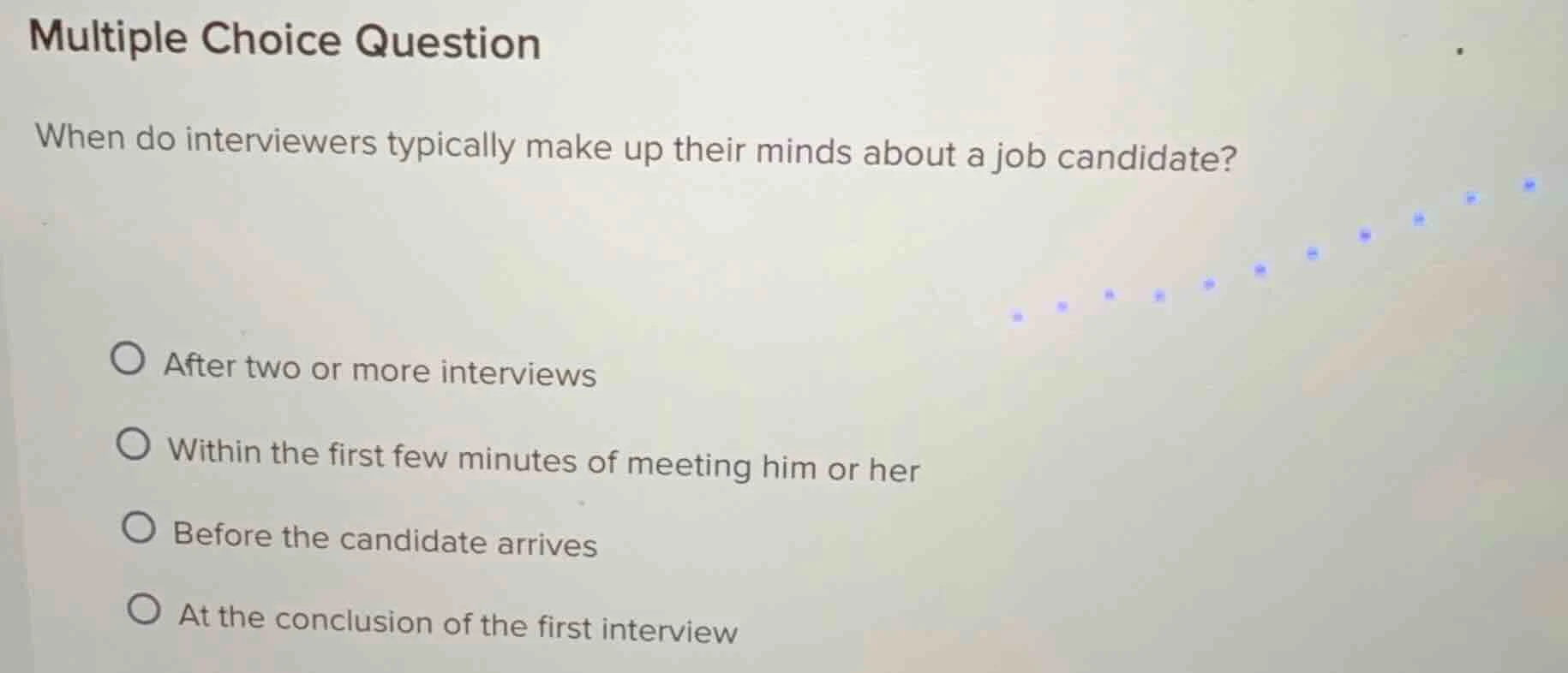 multiple choice question when do interviewers typically make up their m…