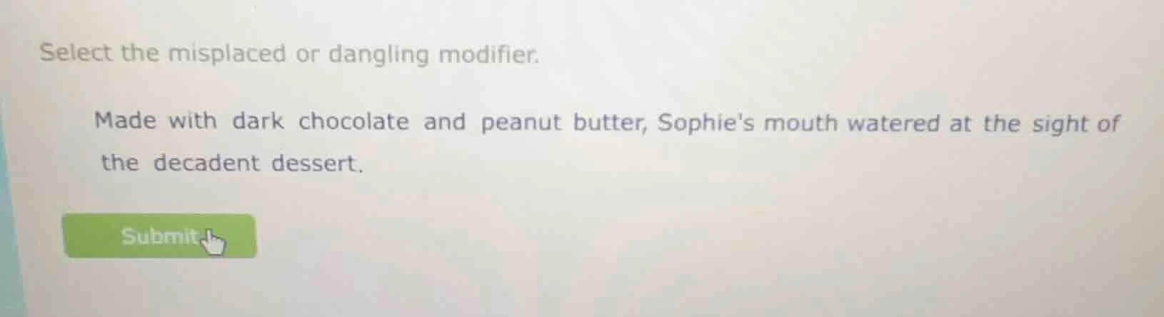 select the misplaced or dangling modifier. made with dark chocolate and…