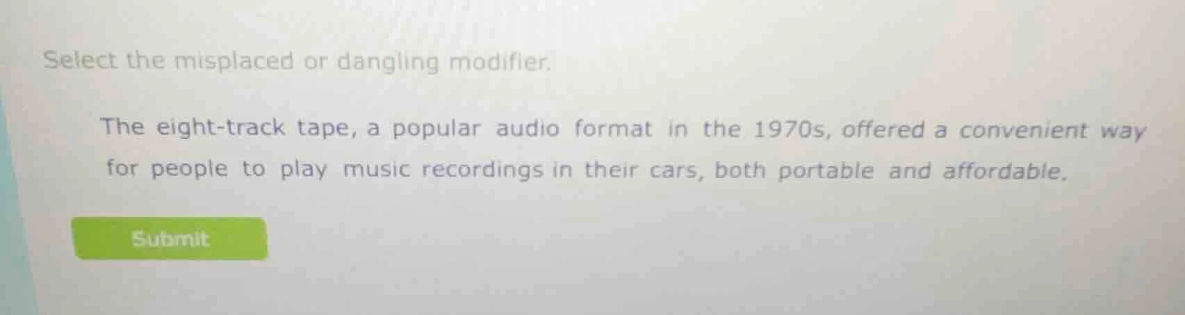select the misplaced or dangling modifier. the eight-track tape, a popu…