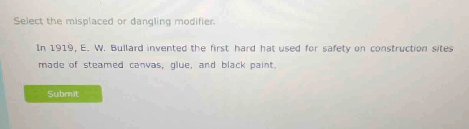 select the misplaced or dangling modifier. in 1919, e. w. bullard inven…