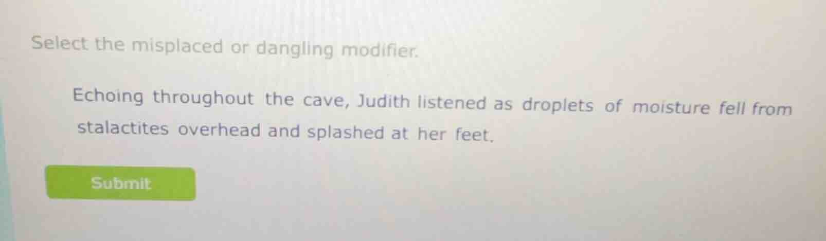 select the misplaced or dangling modifier. echoing throughout the cave,…