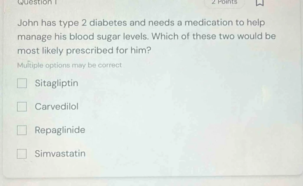 question 1 2 points john has type 2 diabetes and needs a medication to …